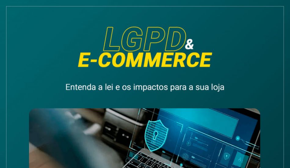 LGPD e e-commerce: entenda a lei e os impactos para a sua loja